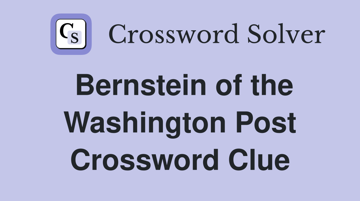 Bernstein of the Washington Post Crossword Clue