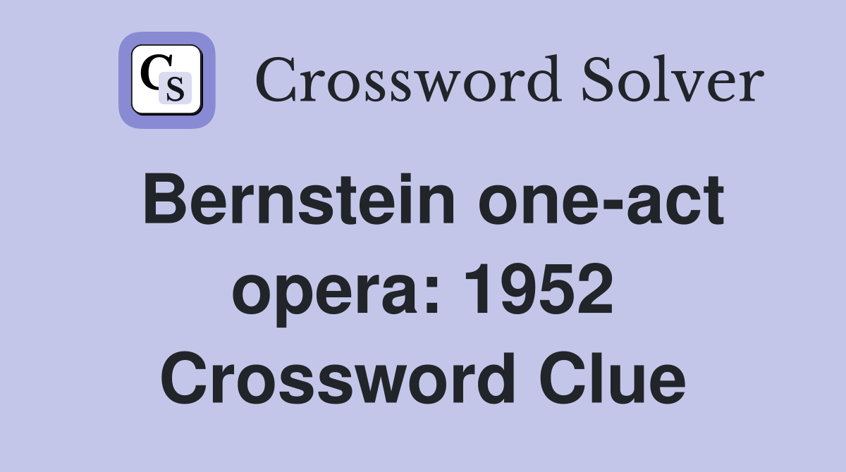 Bernstein one-act opera: 1952 Crossword Clue