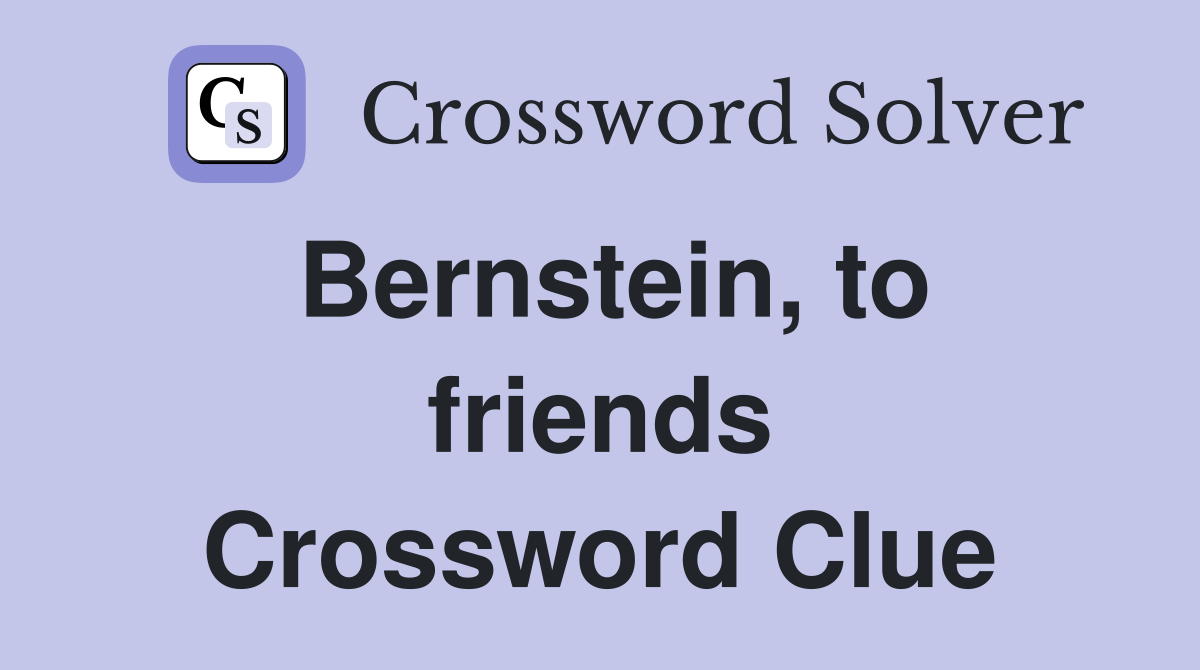 Bernstein, to friends Crossword Clue