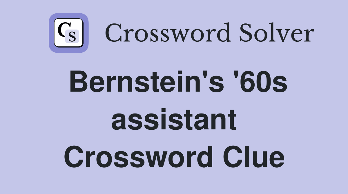 Bernstein's '60s assistant Crossword Clue