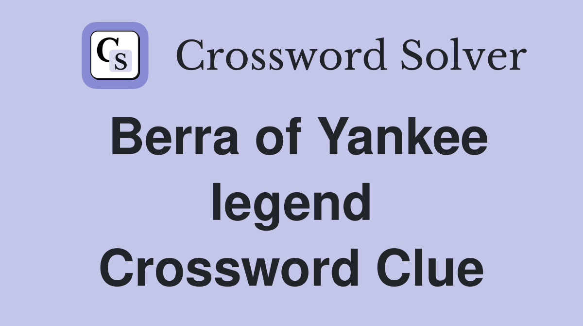 Berra of Yankee legend Crossword Clue