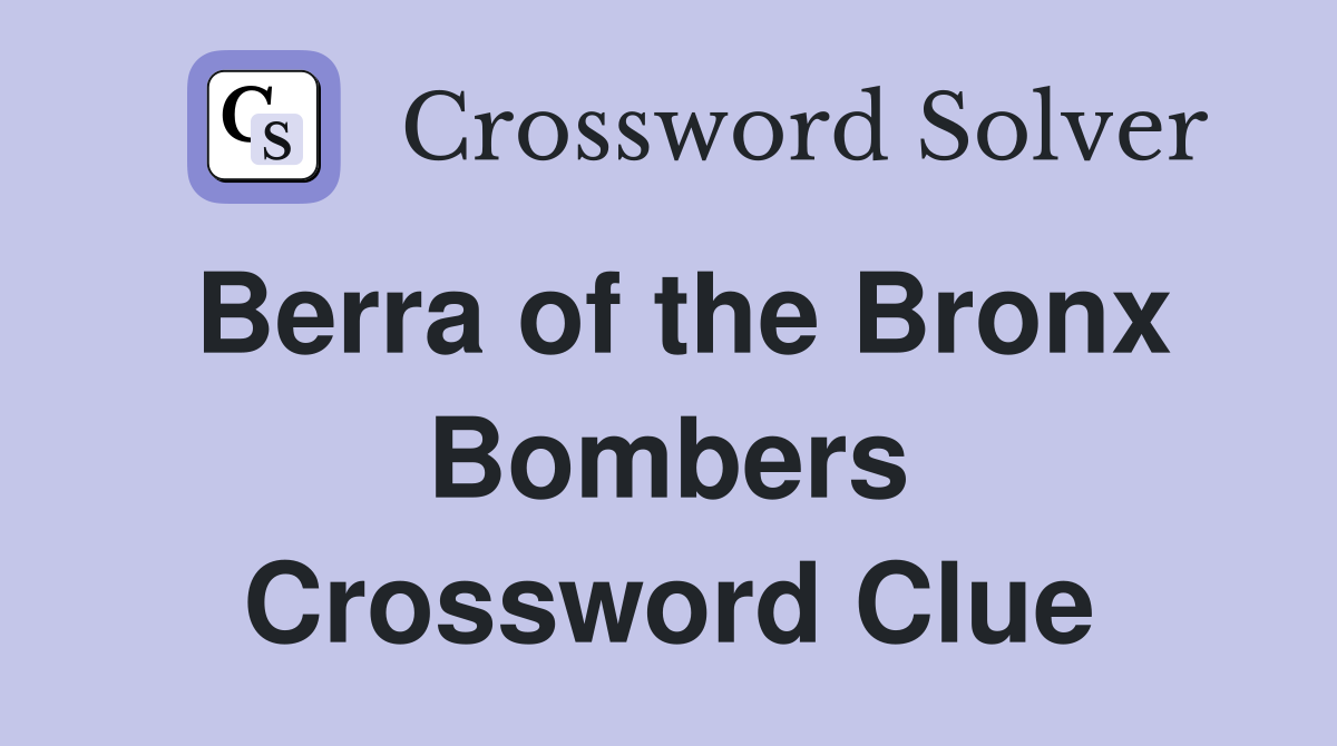 Berra of the Bronx Bombers Crossword Clue