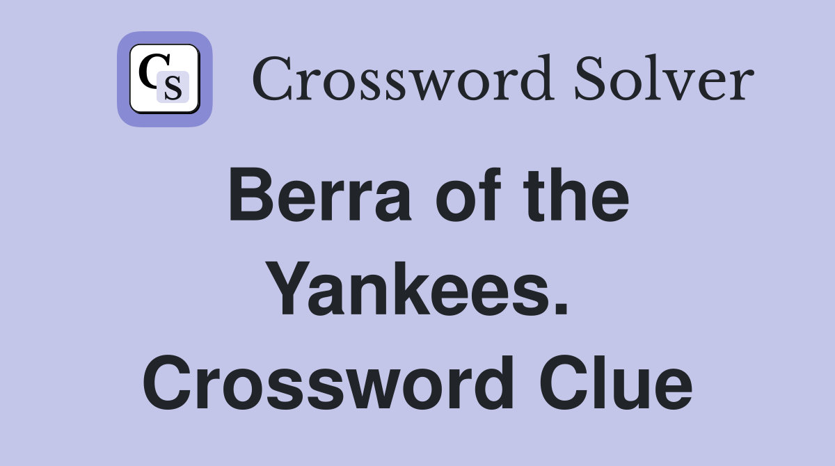 Berra of the Yankees. Crossword Clue