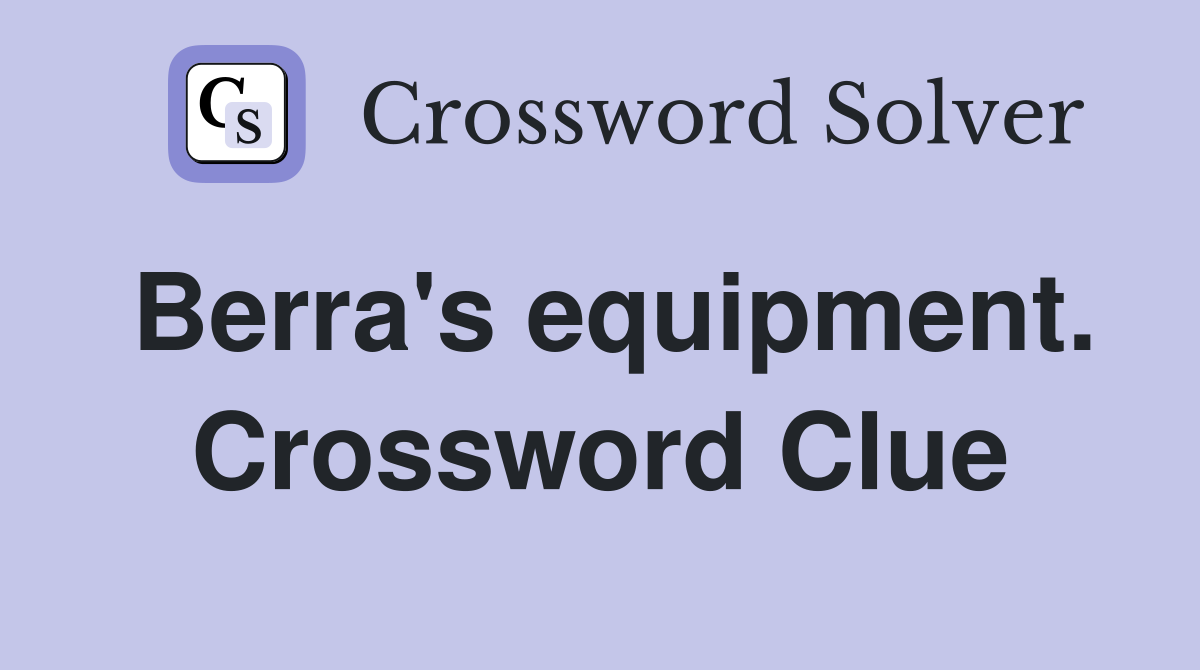 Berra's equipment. Crossword Clue