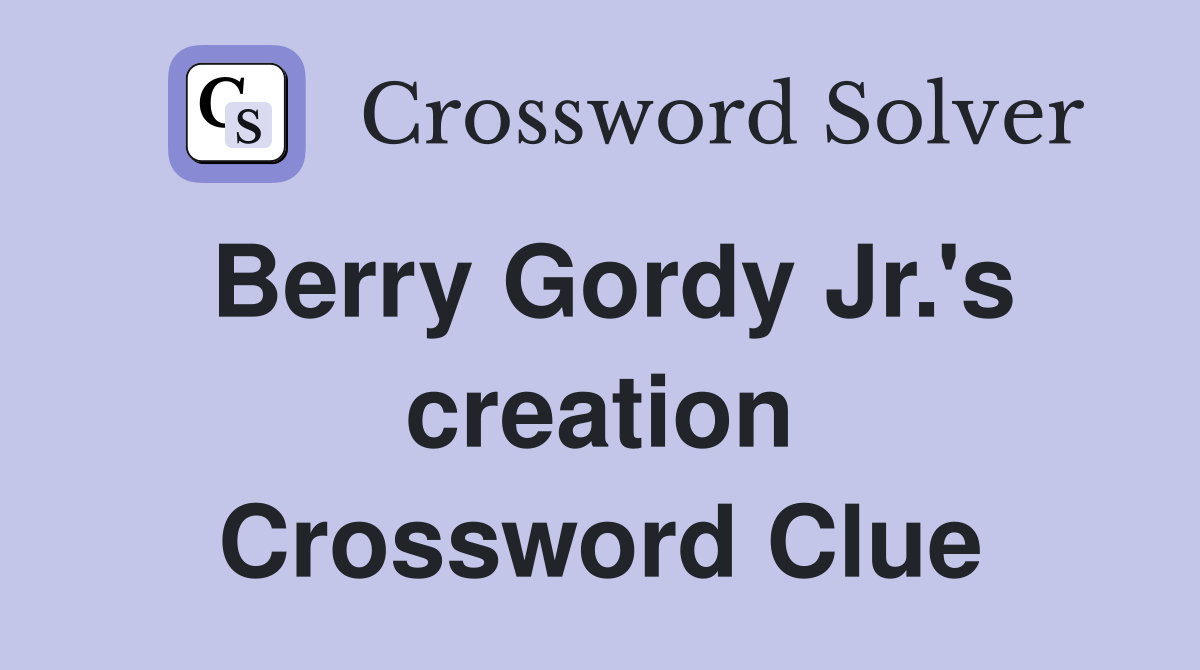 Berry Gordy Jr.'s creation Crossword Clue