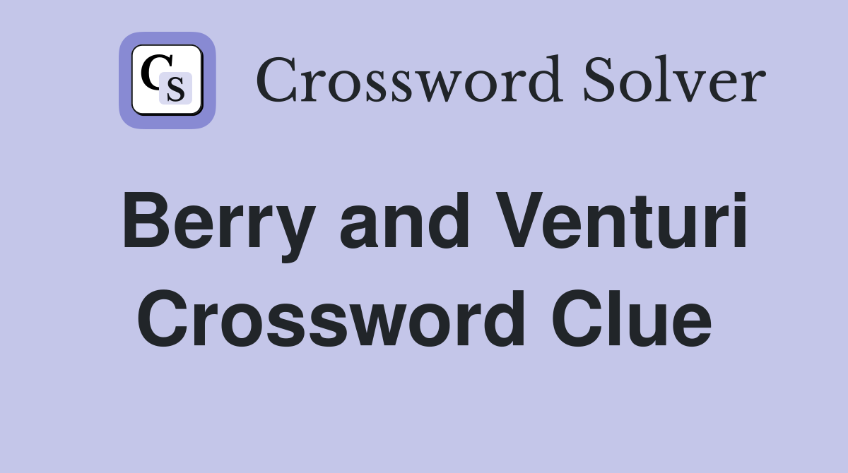 Berry and Venturi Crossword Clue