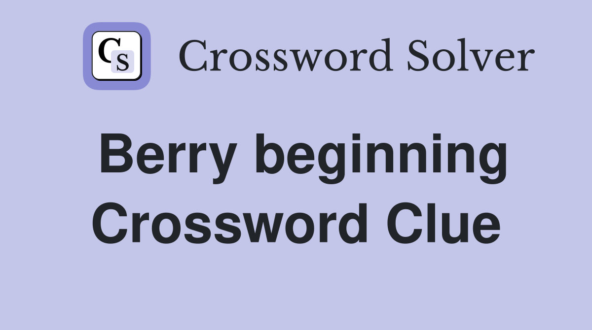 Berry beginning Crossword Clue