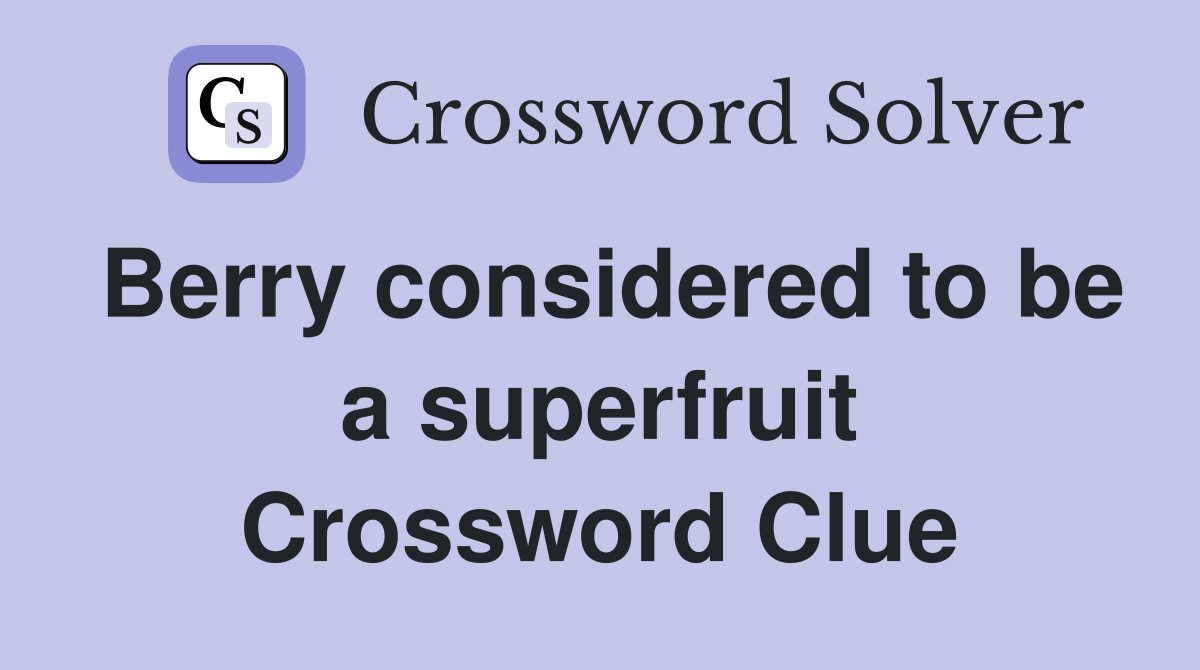 Berry considered to be a superfruit Crossword Clue