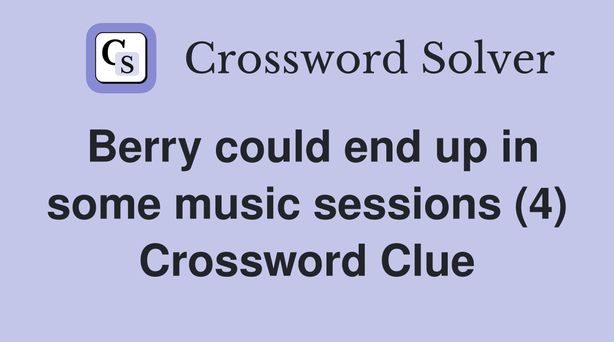 Berry could end up in some music sessions (4) Crossword Clue