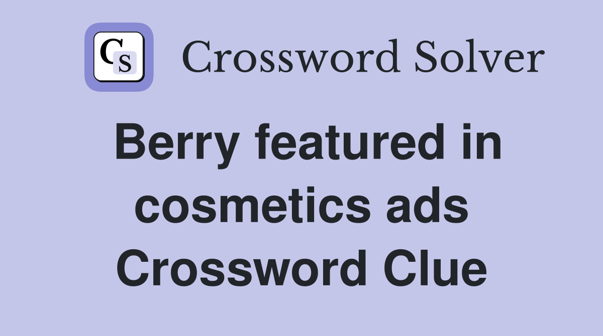 Berry featured in cosmetics ads Crossword Clue