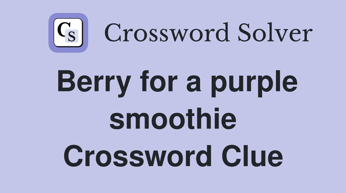 Berry for a purple smoothie Crossword Clue