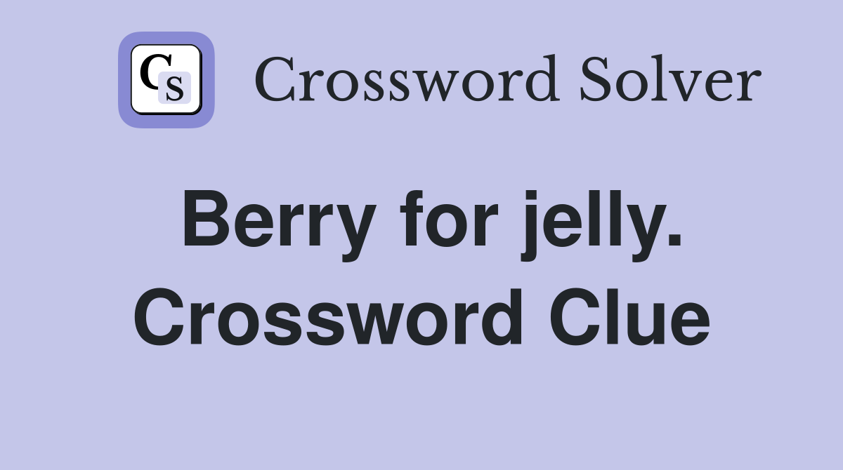 Berry for jelly. Crossword Clue