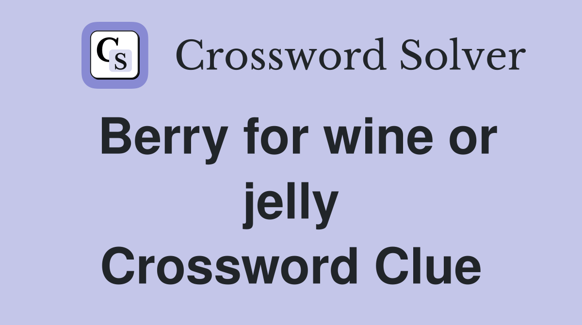 Berry for wine or jelly Crossword Clue