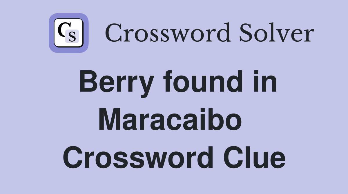 Berry found in Maracaibo  Crossword Clue