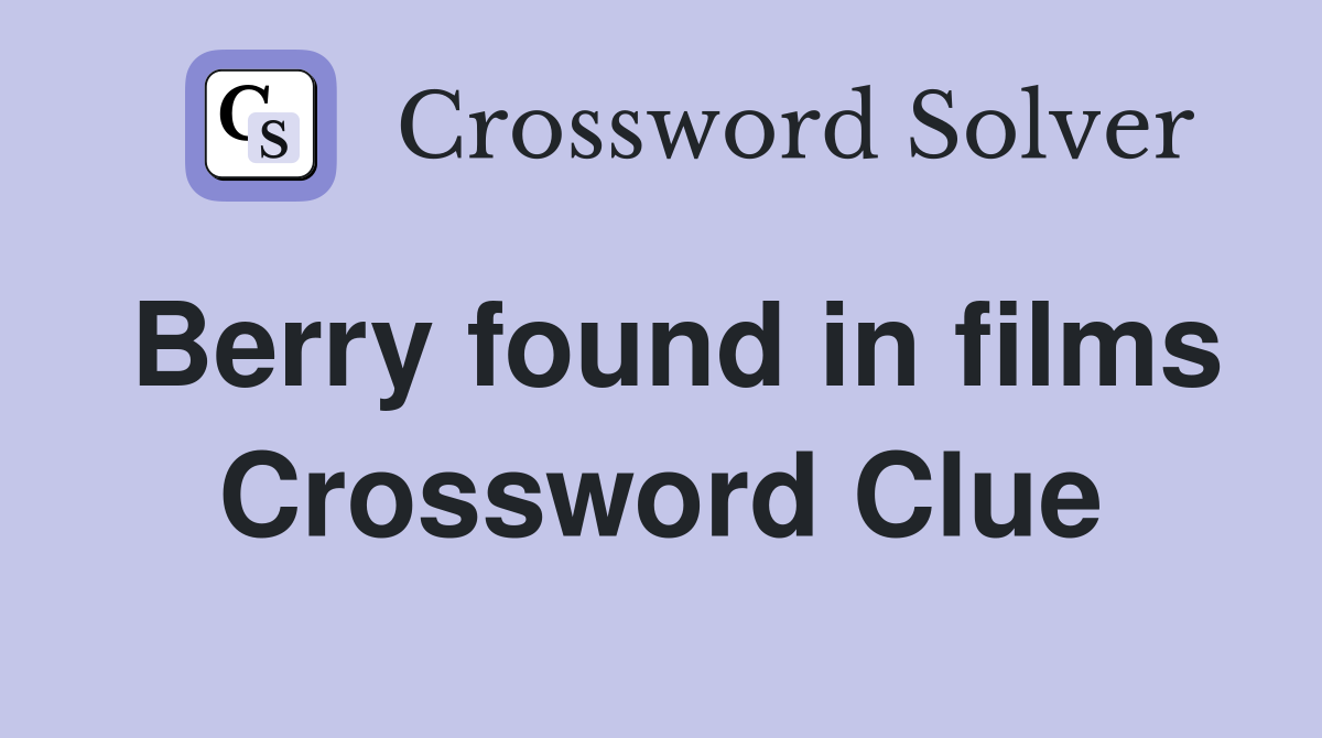 Berry found in films Crossword Clue