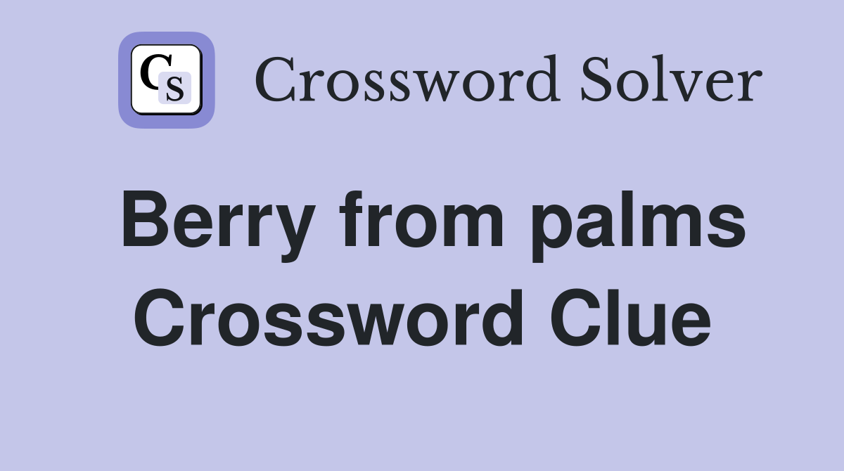 Berry from palms Crossword Clue