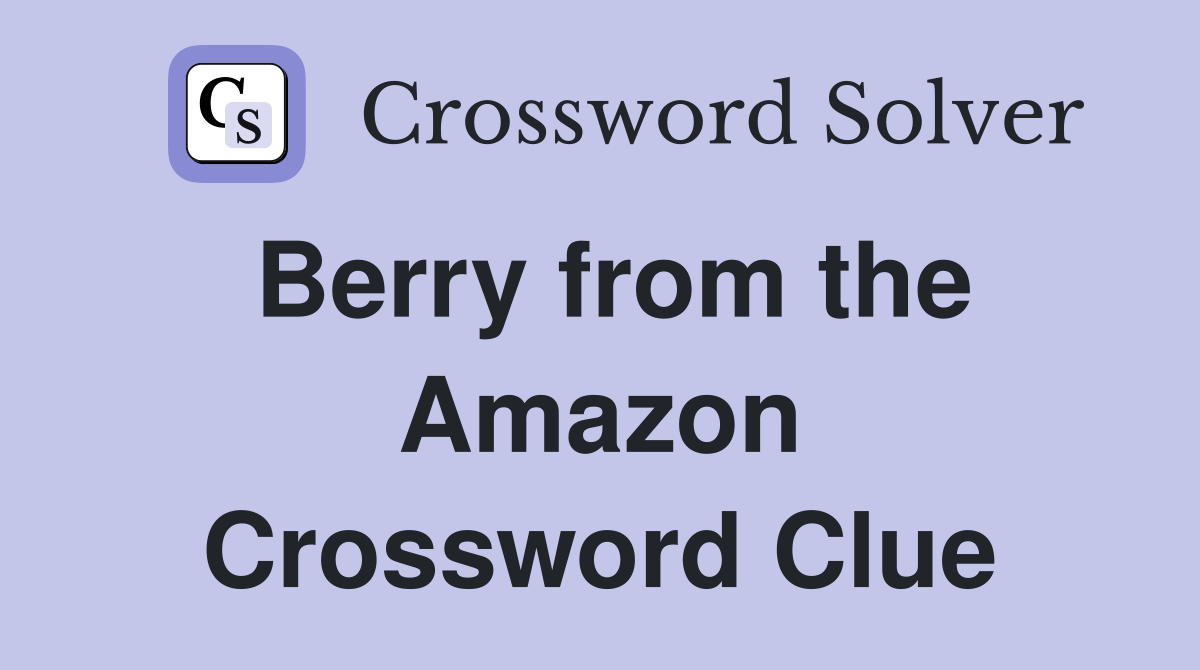 Berry from the Amazon Crossword Clue