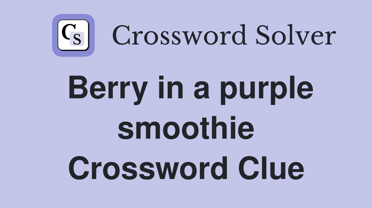 Berry in a purple smoothie Crossword Clue