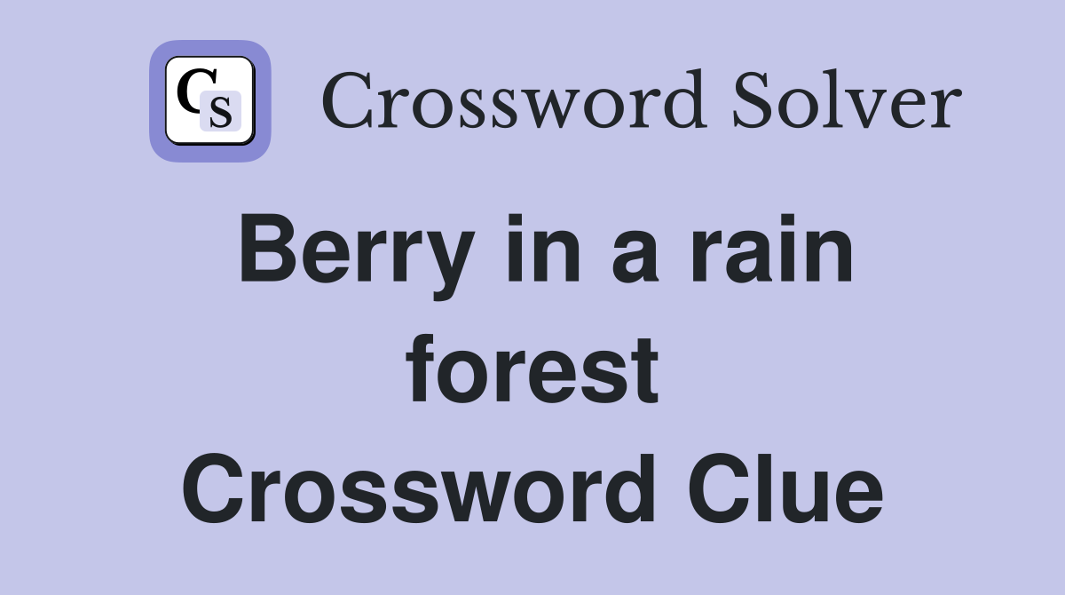 Berry in a rain forest Crossword Clue