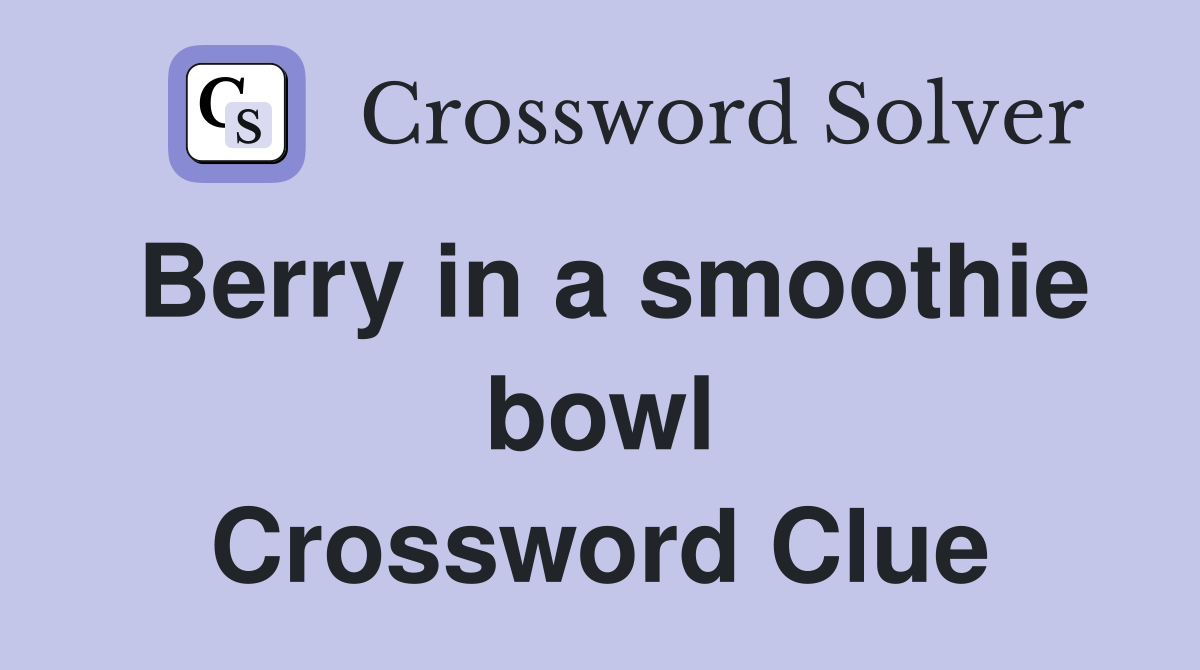 Berry in a smoothie bowl Crossword Clue
