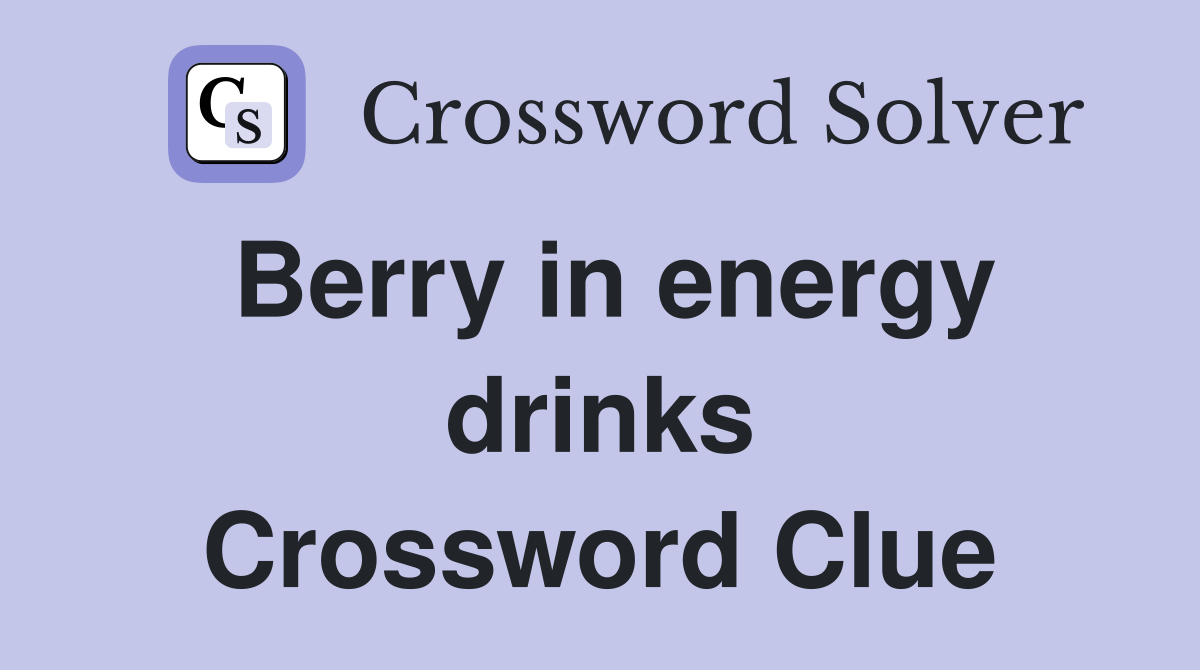 Berry in energy drinks Crossword Clue