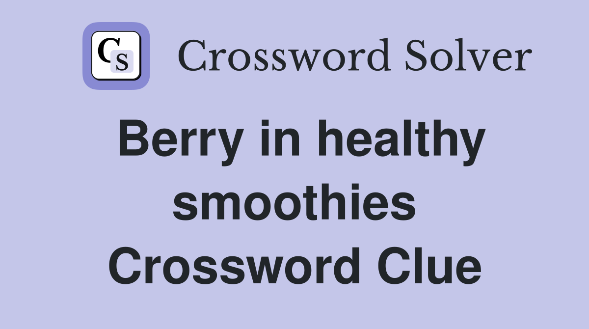Berry in healthy smoothies Crossword Clue