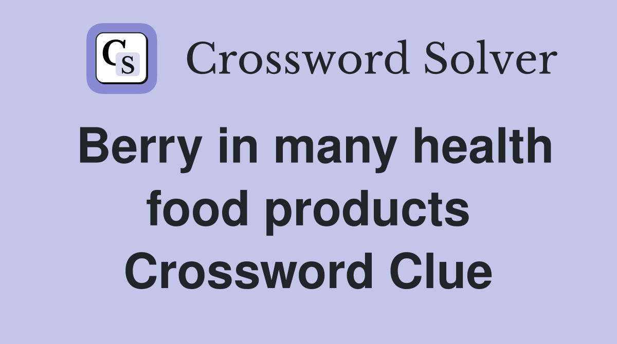 Berry in many health food products Crossword Clue