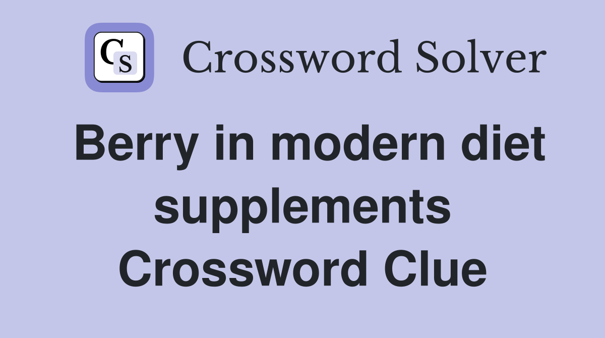 Berry in modern diet supplements Crossword Clue