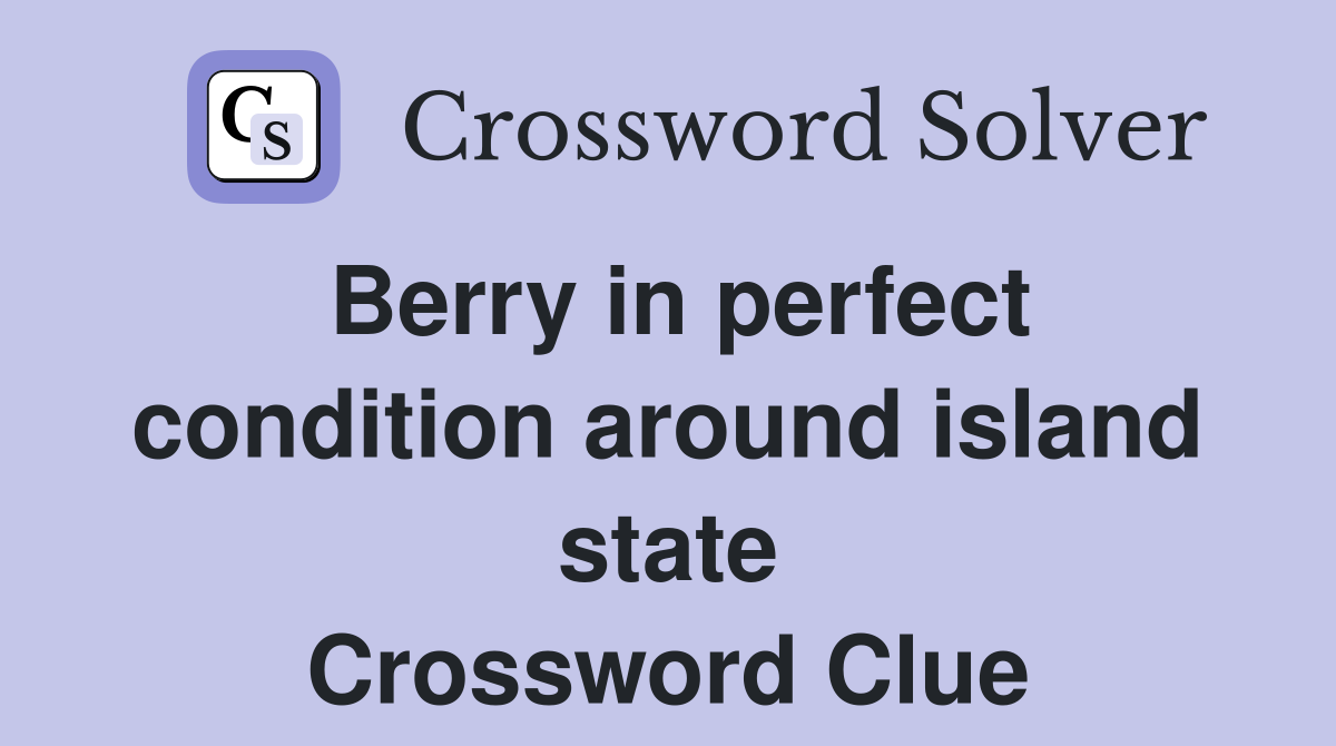 Berry in perfect condition around island state Crossword Clue