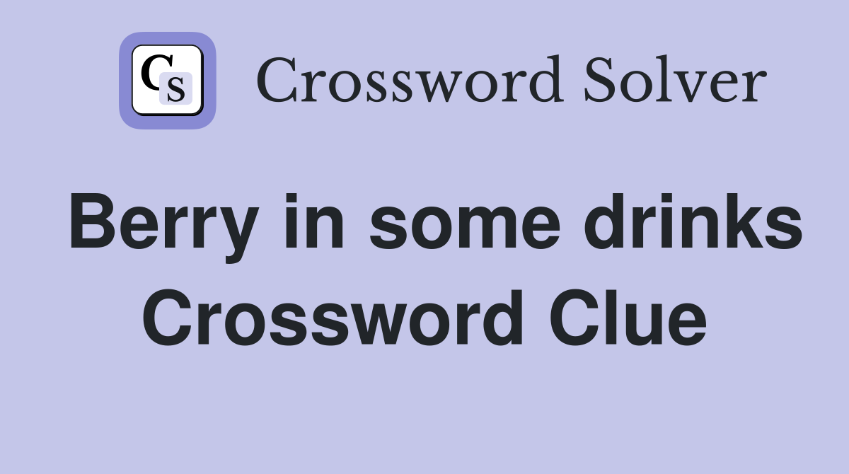 Berry in some drinks Crossword Clue