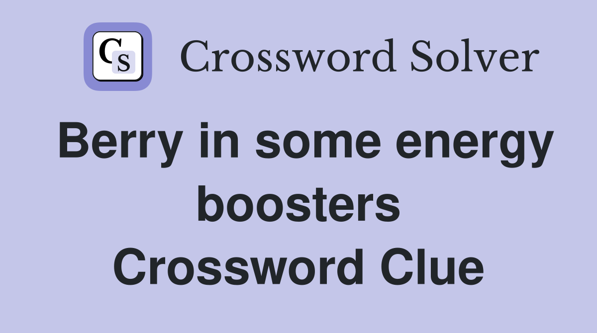 Berry in some energy boosters Crossword Clue