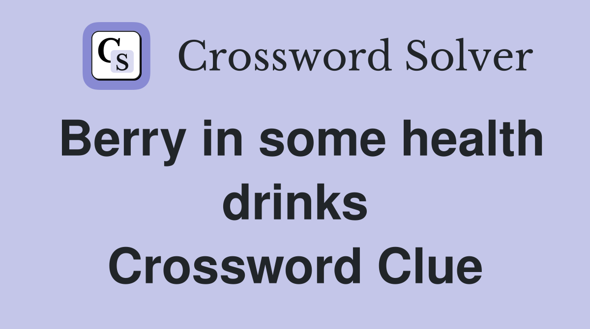 Berry in some health drinks Crossword Clue