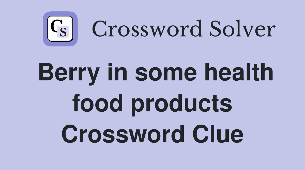 Berry in some health food products Crossword Clue