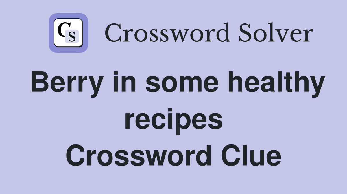 Berry in some healthy recipes Crossword Clue