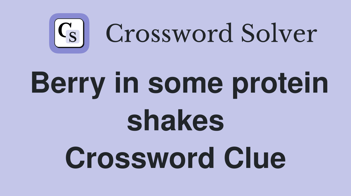 Berry in some protein shakes Crossword Clue