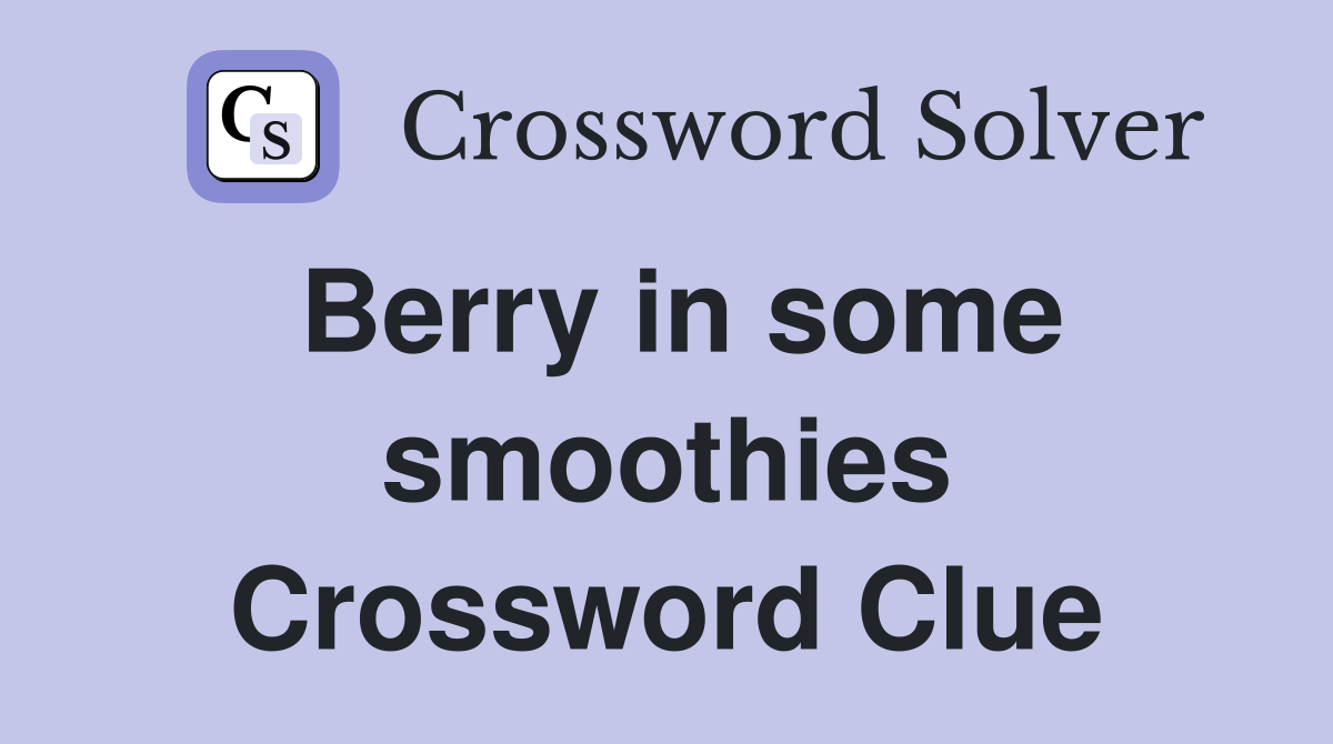 Berry in some smoothies Crossword Clue