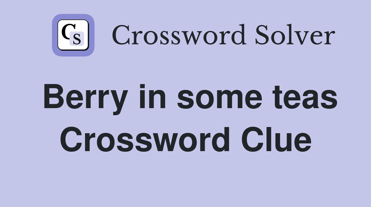 Berry in some teas Crossword Clue