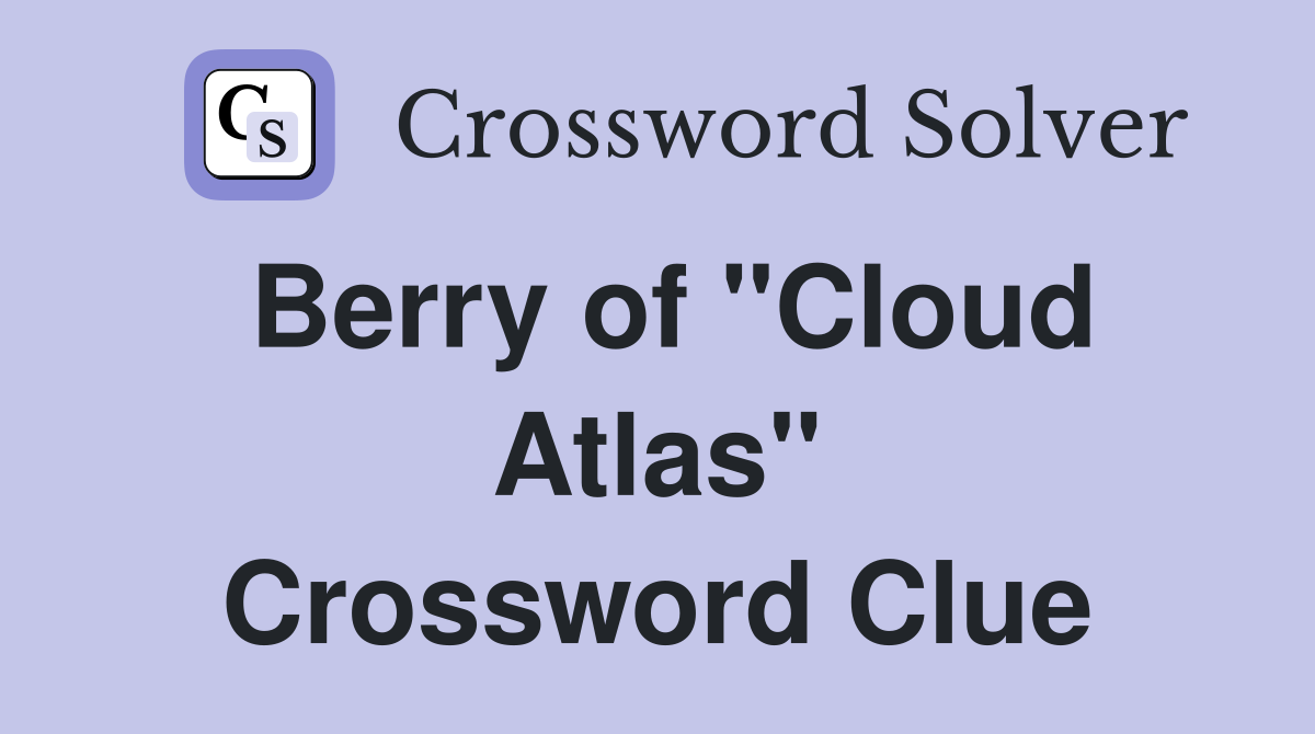 Berry of "Cloud Atlas" Crossword Clue