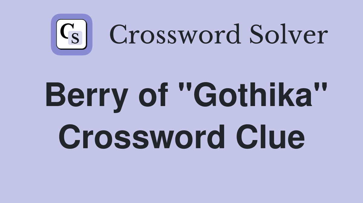 Berry of "Gothika" Crossword Clue