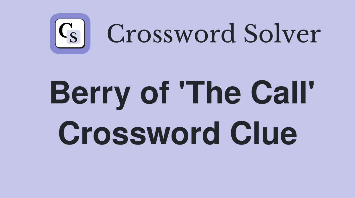 Berry of 'The Call' Crossword Clue