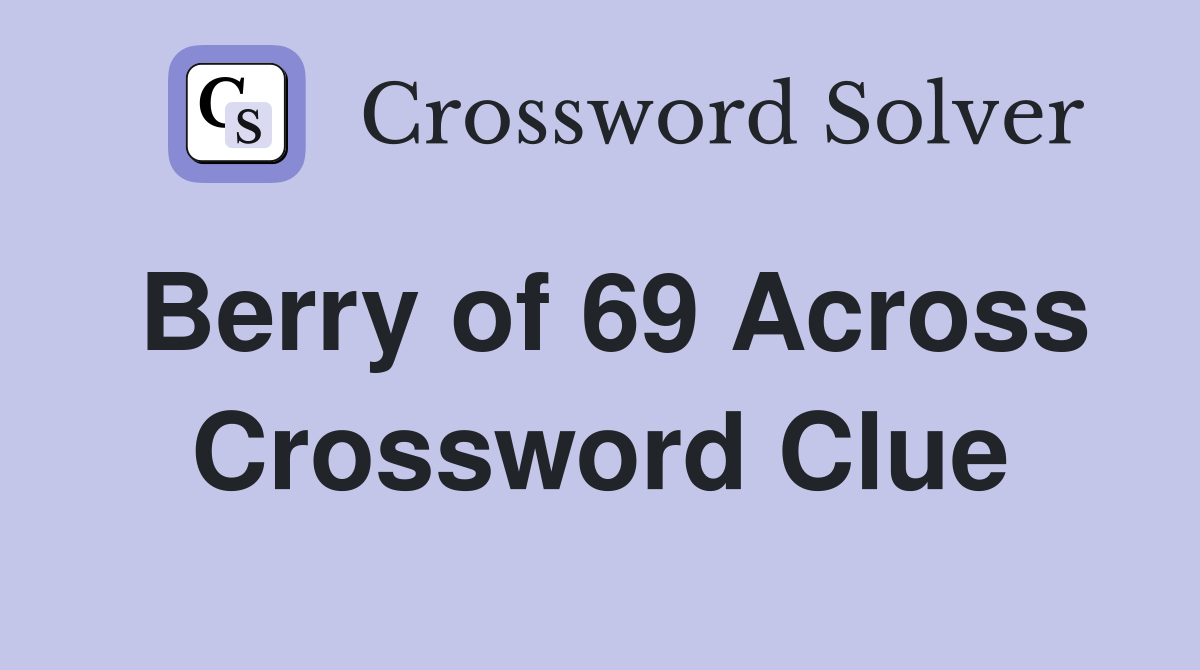 Berry of 69 Across Crossword Clue