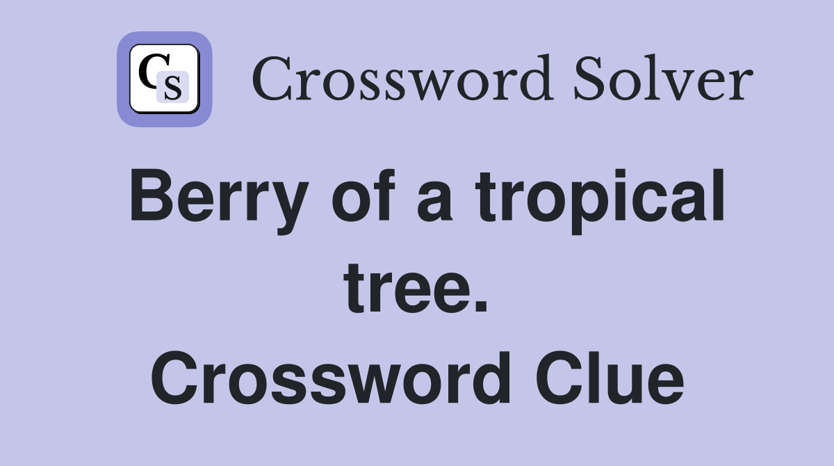 Berry of a tropical tree. Crossword Clue