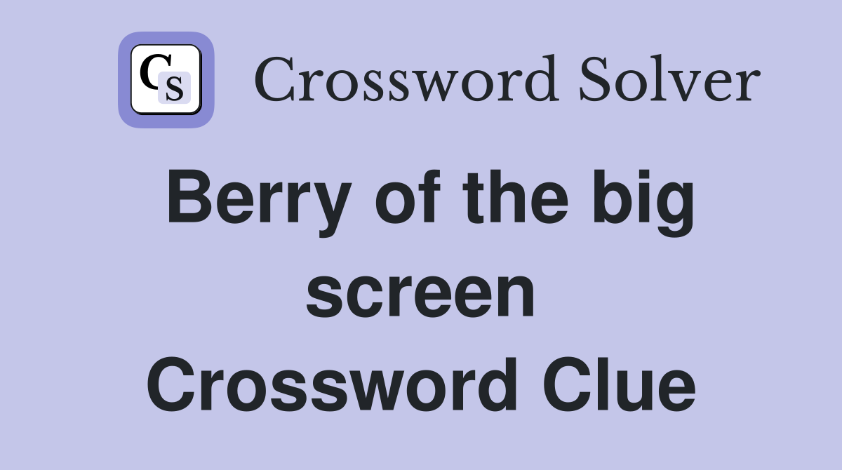 Berry of the big screen Crossword Clue
