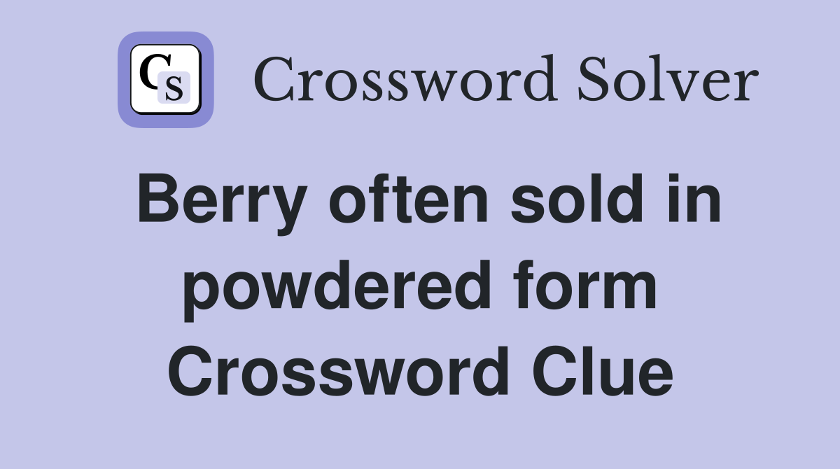 Berry often sold in powdered form Crossword Clue
