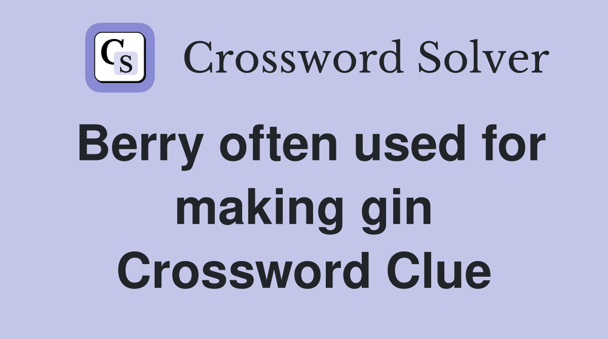Berry often used for making gin Crossword Clue