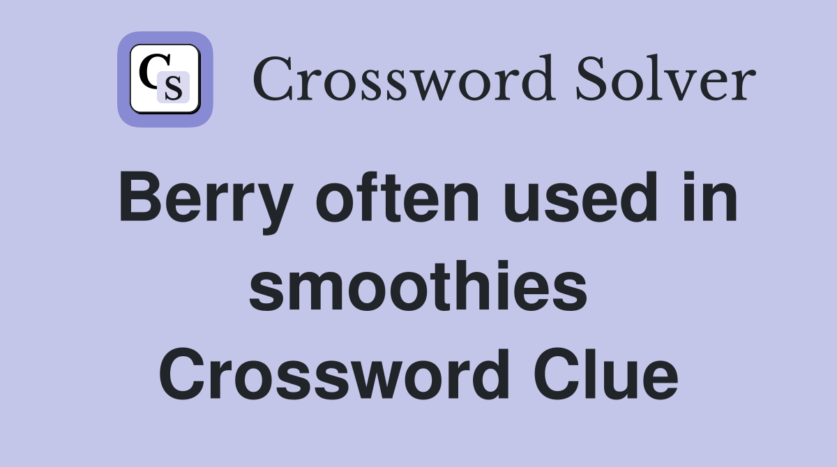 Berry often used in smoothies Crossword Clue