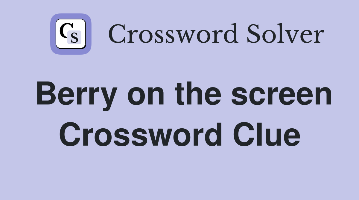 Berry on the screen Crossword Clue