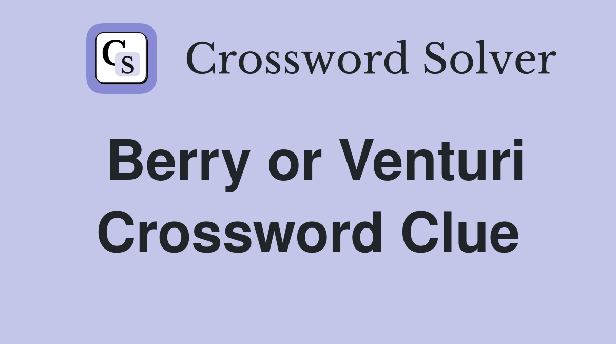 Berry or Venturi Crossword Clue
