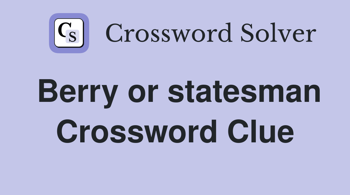 Berry or statesman Crossword Clue
