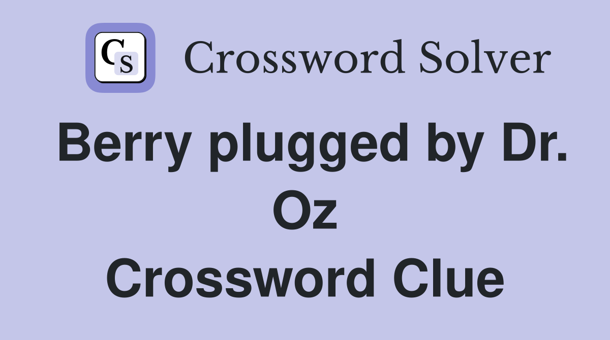 Berry plugged by Dr. Oz Crossword Clue